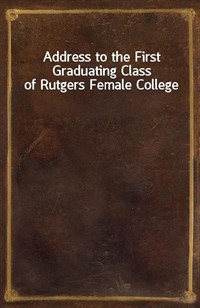 Address to the First Graduating Class of Rutgers Female College (커버이미지)