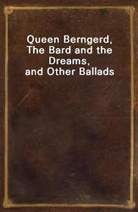 Queen Berngerd, The Bard and the Dreams, and Other Ballads (Ŀ̹)