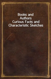 Books and AuthorsCurious Facts and Characteristic Sketches (커버이미지)