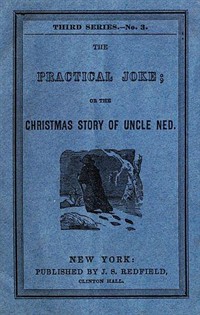 The Practical Joke; Or, The Christmas Story of Uncle Ned (Ŀ̹)