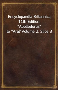 Encyclopaedia Britannica, 11th Edition,"Apollodorus" to"Aral"Volume 2, Slice 3 (커버이미지)