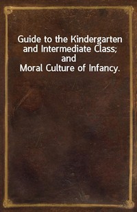 Guide to the Kindergarten and Intermediate Class; and Moral Culture of Infancy. (커버이미지)