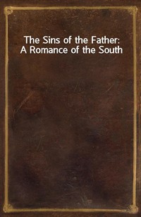 The Sins of the Father: A Romance of the South (Ŀ̹)