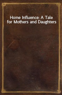 Home Influence: A Tale for Mothers and Daughters (커버이미지)