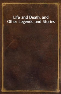 Life and Death, and Other Legends and Stories (Ŀ̹)