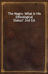 The Negro: What is His Ethnological Status? 2nd Ed. (Ŀ̹)