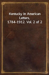Kentucky in American Letters, 1784-1912. Vol. 2 of 2 (커버이미지)