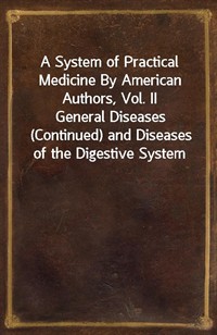 A System of Practical Medicine By American Authors, Vol. IIGeneral Diseases (Continued) and Diseases of the Digestive System (커버이미지)