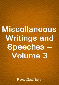 Miscellaneous Writings and Speeches - Volume 3 (Ŀ̹)