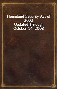Homeland Security Act of 2002Updated Through October 14, 2008 (커버이미지)