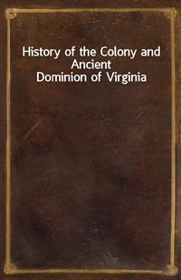 History of the Colony and Ancient Dominion of Virginia (커버이미지)