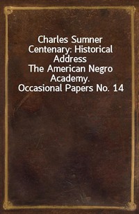 Charles Sumner Centenary: Historical AddressThe American Negro Academy. Occasional Papers No. 14 (커버이미지)