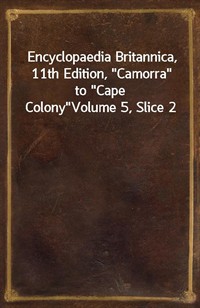 Encyclopaedia Britannica, 11th Edition,"Camorra" to"Cape Colony"Volume 5, Slice 2 (커버이미지)