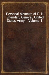 Personal Memoirs of P. H. Sheridan, General, United States Army - Volume 1 (Ŀ̹)