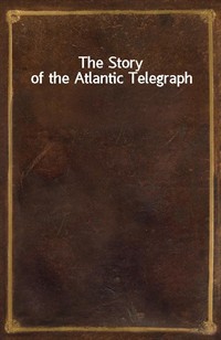 The Story of the Atlantic Telegraph (Ŀ̹)