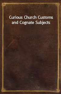 Curious Church Customs and Cognate Subjects (커버이미지)