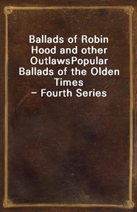 Ballads of Robin Hood and other OutlawsPopular Ballads of the Olden Times - Fourth Series (커버이미지)