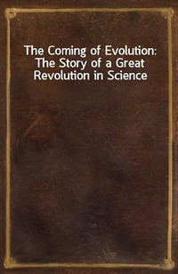 The Coming of Evolution: The Story of a Great Revolution in Science (Ŀ̹)