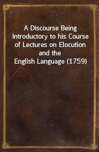 A Discourse Being Introductory to his Course of Lectures on Elocution and the English Language (1759) (커버이미지)