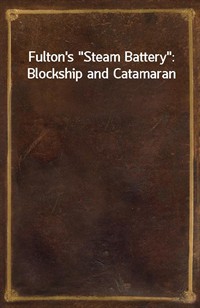 Fulton's"Steam Battery": Blockship and Catamaran (커버이미지)