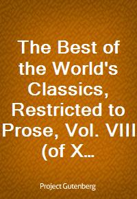 The Best of the World's Classics, Restricted to Prose, Vol. VIII (of X) - Continental Europe II. (Ŀ̹)