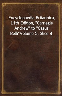 Encyclopaedia Britannica, 11th Edition,"Carnegie Andrew" to"Casus Belli"Volume 5, Slice 4 (커버이미지)