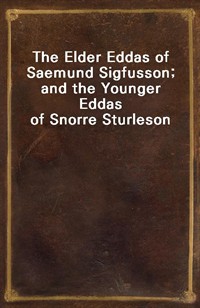 The Elder Eddas of Saemund Sigfusson; and the Younger Eddas of Snorre Sturleson (Ŀ̹)