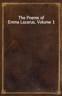 The Poems of Emma Lazarus, Volume 1 (Ŀ̹)