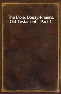 The Bible, Douay-Rheims, Old Testament - Part 1 (Ŀ̹)