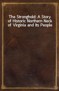 The Stronghold: A Story of Historic Northern Neck of Virginia and Its People (Ŀ̹)