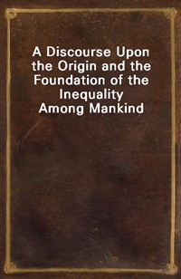 A Discourse Upon the Origin and the Foundation of the Inequality Among Mankind (커버이미지)