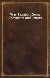 War Taxation: Some Comments and Letters (Ŀ̹)