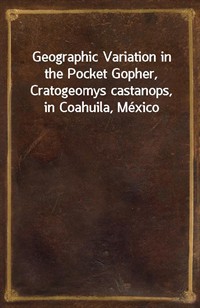 Geographic Variation in the Pocket Gopher, Cratogeomys castanops, in Coahuila, M (커버이미지)