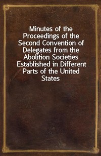 Minutes of the Proceedings of the Second Convention of Delegates from the Abolition Societies Established in Different Parts of the United StatesAss (Ŀ̹)