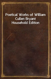 Poetical Works of William Cullen BryantHousehold Edition (Ŀ̹)