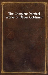 The Complete Poetical Works of Oliver Goldsmith (Ŀ̹)