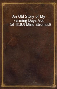 An Old Story of My Farming Days Vol. I (of III).(Ut Mine Stromtid) (커버이미지)