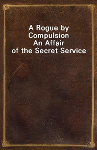 A Rogue by CompulsionAn Affair of the Secret Service (커버이미지)