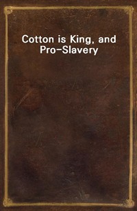 Cotton is King, and Pro-Slavery ArgumentsComprising the Writings of Hammond, Harper, Christy, Stringfellow, Hodge, Bledsoe, and Cartrwright on this (커버이미지)
