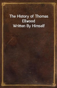 The History of Thomas Ellwood Written By Himself (Ŀ̹)