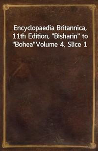 Encyclopaedia Britannica, 11th Edition,"Bisharin" to"Bohea"Volume 4, Slice 1 (커버이미지)