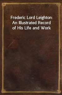 Frederic Lord Leighton: An Illustrated Record of His Life and Work (커버이미지)