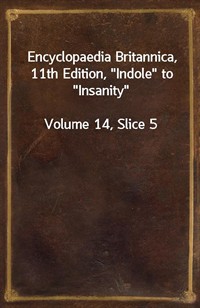 Encyclopaedia Britannica, 11th Edition,"Indole" to"Insanity"Volume 14, Slice 5 (커버이미지)
