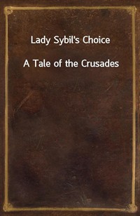 Lady Sybil's ChoiceA Tale of the Crusades (Ŀ̹)