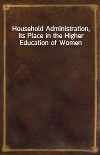 Household Administration, Its Place in the Higher Education of Women (커버이미지)