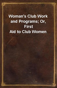 Woman's Club Work and Programs; Or, First Aid to Club Women (Ŀ̹)