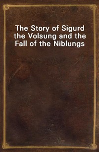 The Story of Sigurd the Volsung and the Fall of the Niblungs (Ŀ̹)