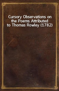 Cursory Observations on the Poems Attributed to Thomas Rowley (1782) (커버이미지)