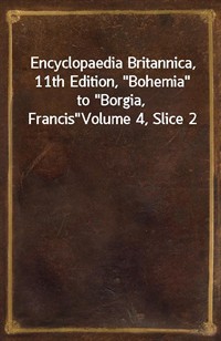 Encyclopaedia Britannica, 11th Edition,"Bohemia" to"Borgia, Francis"Volume 4, Slice 2 (커버이미지)