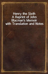 Henry the SixthA Reprint of John Blacman's Memoir with Translation and Notes (커버이미지)